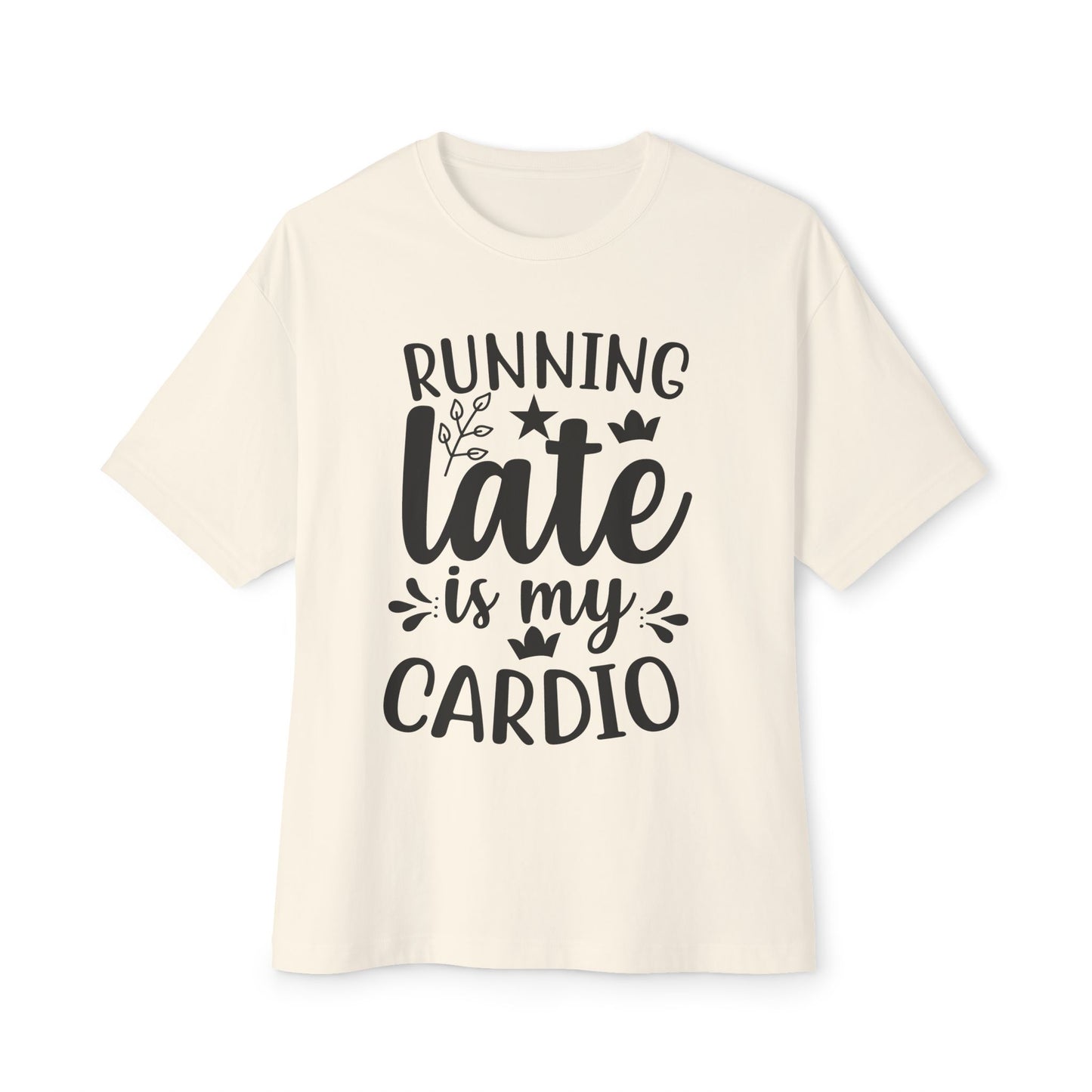 Beige t-shirt with black text 'RUNNING LATE IS MY CARDIO' on a white background
