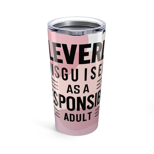 Cleverly Disguised As A Responsible Adult Tumbler – Funny 20oz Travel Cup