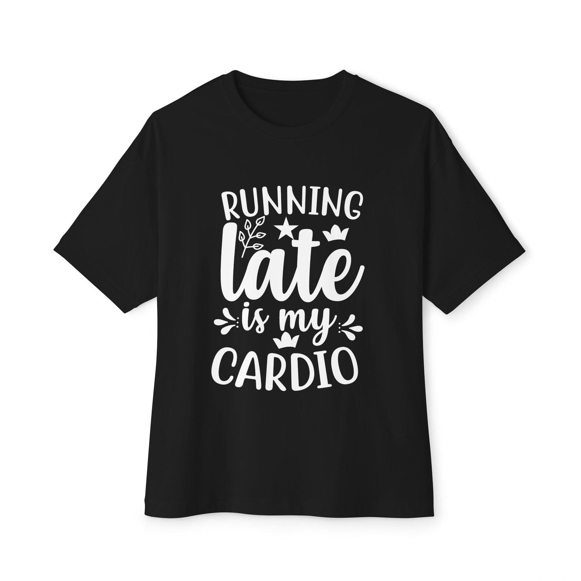 Black t-shirt with white text 'Running late is my cardio' on a white background